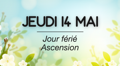 Jeudi 14 Mai - Jour férié (Ascension)