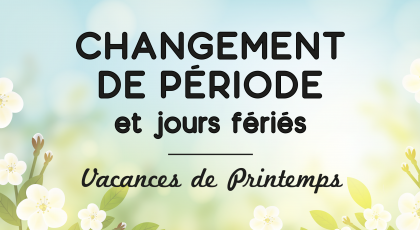 Changement de période et jours fériés - Vacances de Printemps 2025